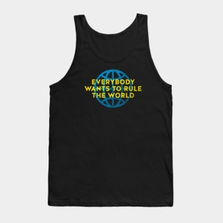 Everybody Wants to Rule The World Tank Top